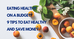 Eating Healthy on a Budget: 9 tips to eat healthy and save money