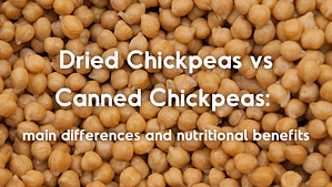 Dried Chickpeas vs Canned Chickpeas main differences and nutritional benefits