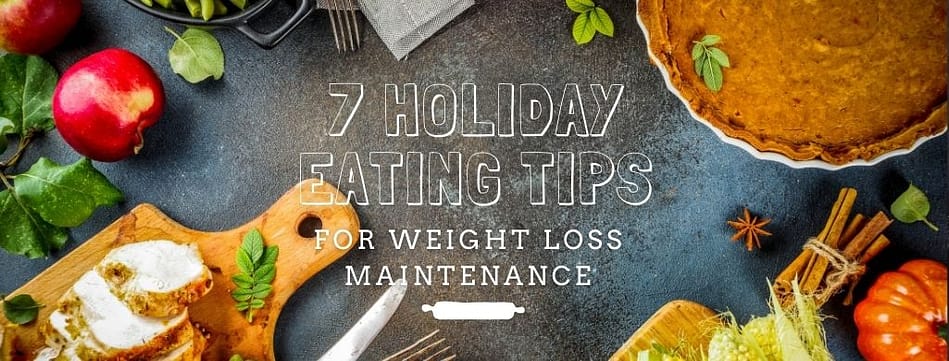 7 Holiday Eating Tips for Weight Loss Maintenance
