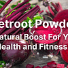 Beetroot Powder A Natural Boost For Your Health and Fitness!