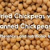 Dried Chickpeas vs Canned Chickpeas main differences and nutritional benefits