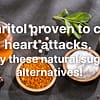 Erythritol proven to cause heart attacks. Try these natural sugar alternatives