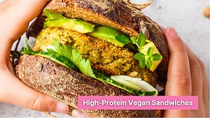 High-Protein Vegan Sandwiches – 3 Meatless Recipes + Tips