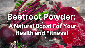 Beetroot Powder: A Natural Boost For Your Health and Fitness!