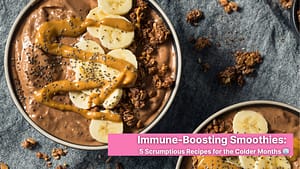 Immune-Boosting Smoothies: 5 Scrumptious Recipes for the Colder Months 🧊
