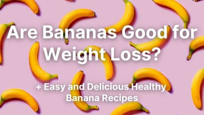Are-Bananas-Good-for-Weight-Loss-w-Easy-and-Delicious-Healthy-Banana-Recipes