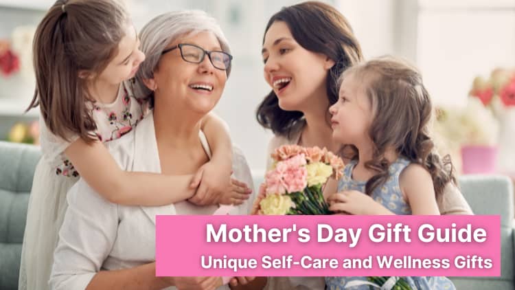 Mother's Day Gift Guide - Unique Self-Care and Wellness Gifts