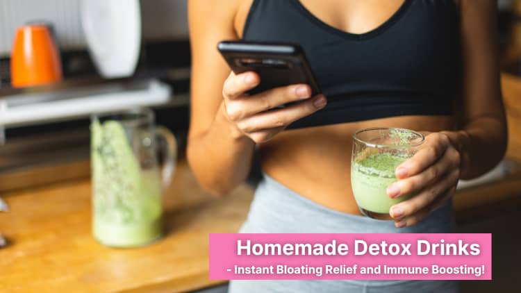 Homemade Detox Drinks -Instant Bloating Relief and Immune Boosting!
