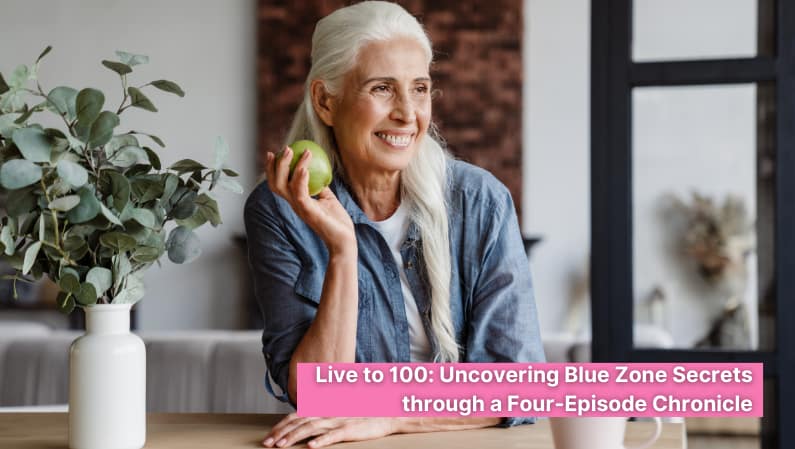 Live to 100: Uncovering Blue Zone Secrets through a Four-Episode Chronicle