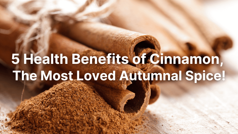 Health Benefits of Cinnamon, The Most Loved Autumnal Spice!.