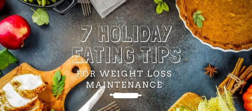 7 Holiday Eating Tips for Weight Loss Maintenance